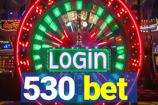 530 bet